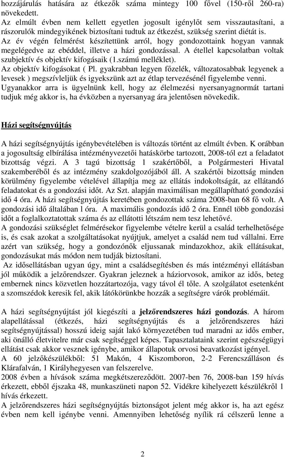 Az év végén felmérést készítettünk arról, hogy gondozottaink hogyan vannak megelégedve az ebéddel, illetve a házi gondozással. A étellel kapcsolatban voltak szubjektív és objektív kifogásaik (1.
