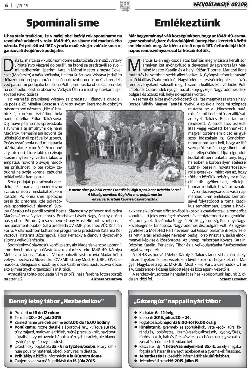 Emlékeztünk Már hagyománnyá vált községünkben, hogy az 1848-49-es magyar szabadságharc évfordulójáról ünnepélyes keretek között emlékezünk meg. Az idén a dicső napok 167.
