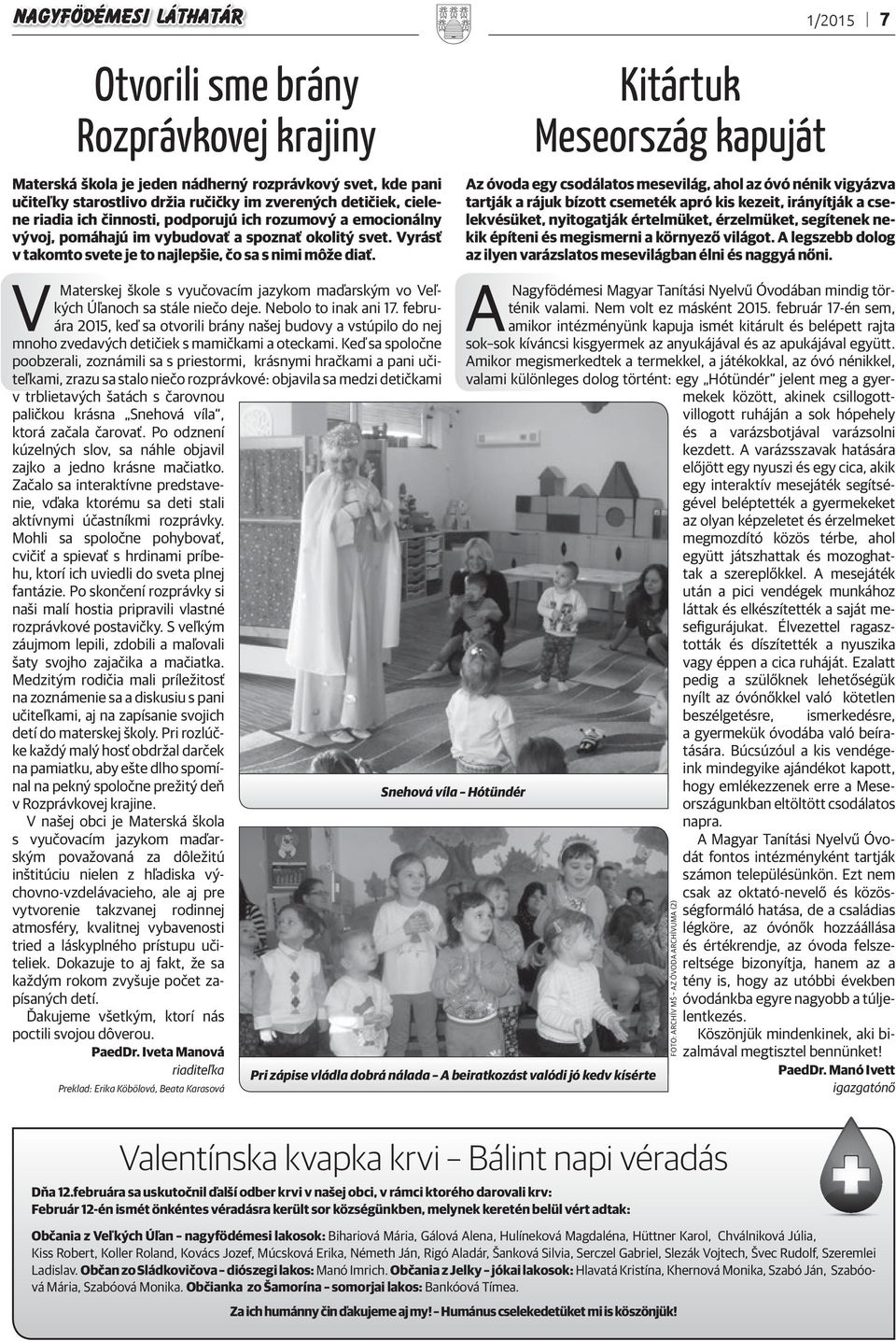 V Materskej škole s vyučovacím jazykom maďarským vo Veľkých Úľanoch sa stále niečo deje. Nebolo to inak ani 17.