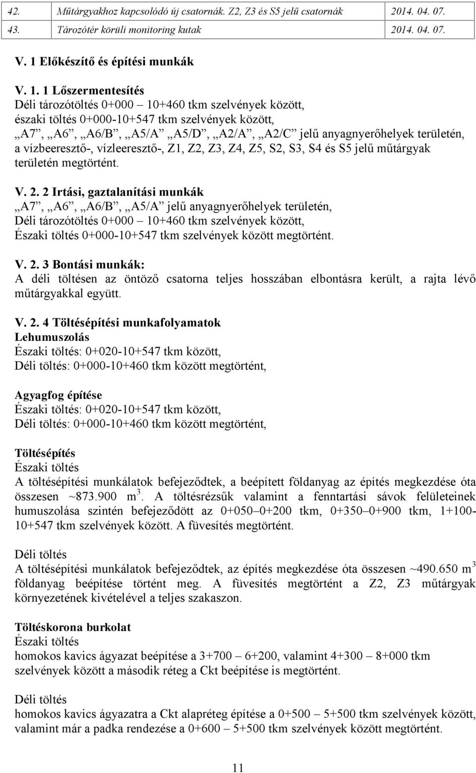 1 Lőszermentesítés Déli tározótöltés 0+000 10+460 tkm szelvények között, északi töltés 0+000-10+547 tkm szelvények között, A7, A6, A6/B, A5/A A5/D, A2/A, A2/C jelű anyagnyerőhelyek területén, a