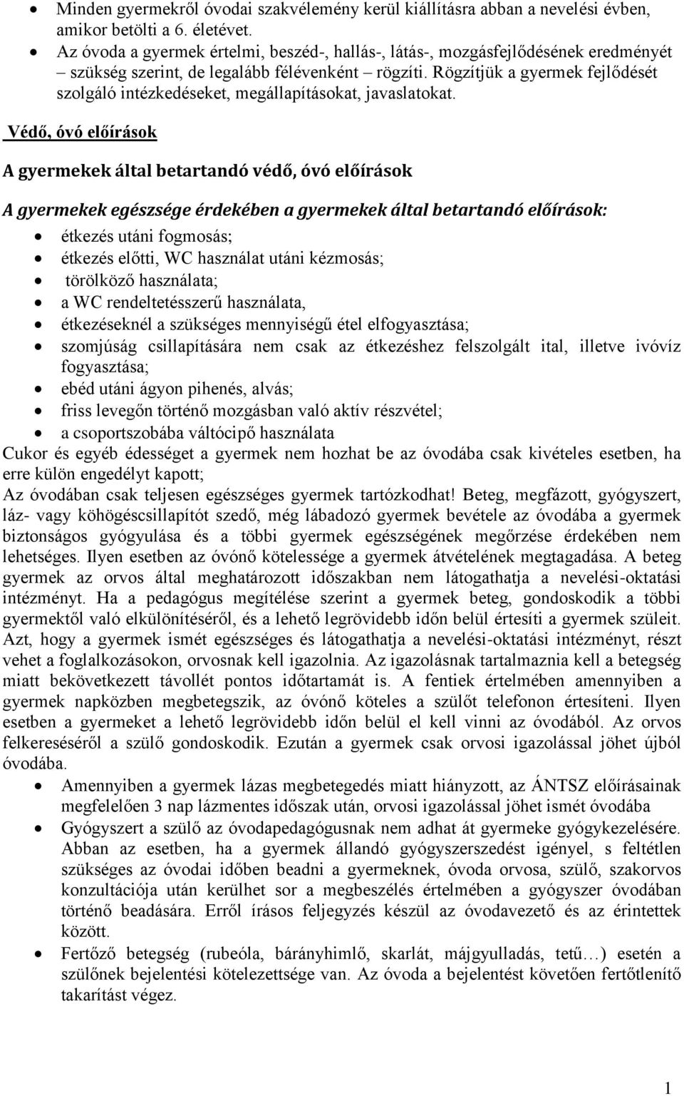 Rögzítjük a gyermek fejlődését szolgáló intézkedéseket, megállapításokat, javaslatokat.