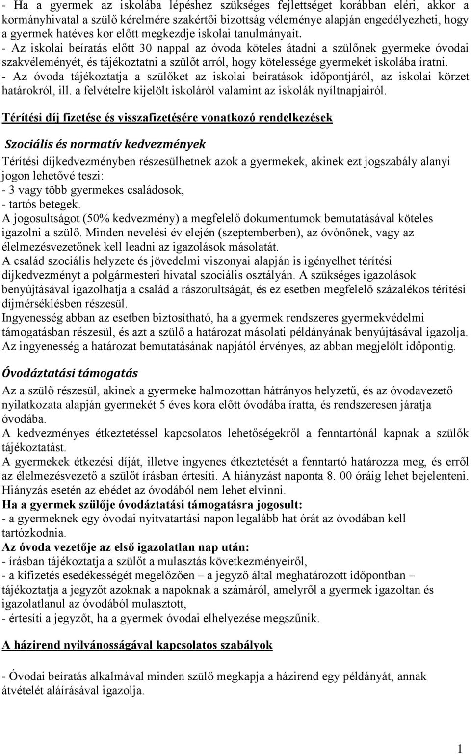 - Az iskolai beíratás előtt 30 nappal az óvoda köteles átadni a szülőnek gyermeke óvodai szakvéleményét, és tájékoztatni a szülőt arról, hogy kötelessége gyermekét iskolába íratni.