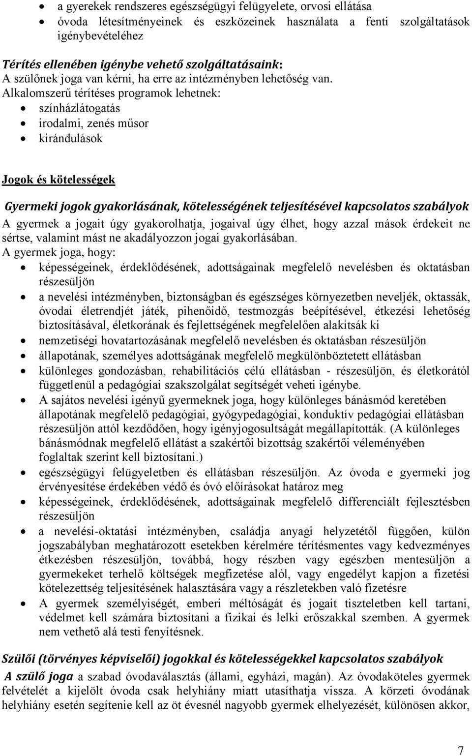 Alkalomszerű térítéses programok lehetnek: színházlátogatás irodalmi, zenés műsor kirándulások Jogok és kötelességek Gyermeki jogok gyakorlásának, kötelességének teljesítésével kapcsolatos szabályok