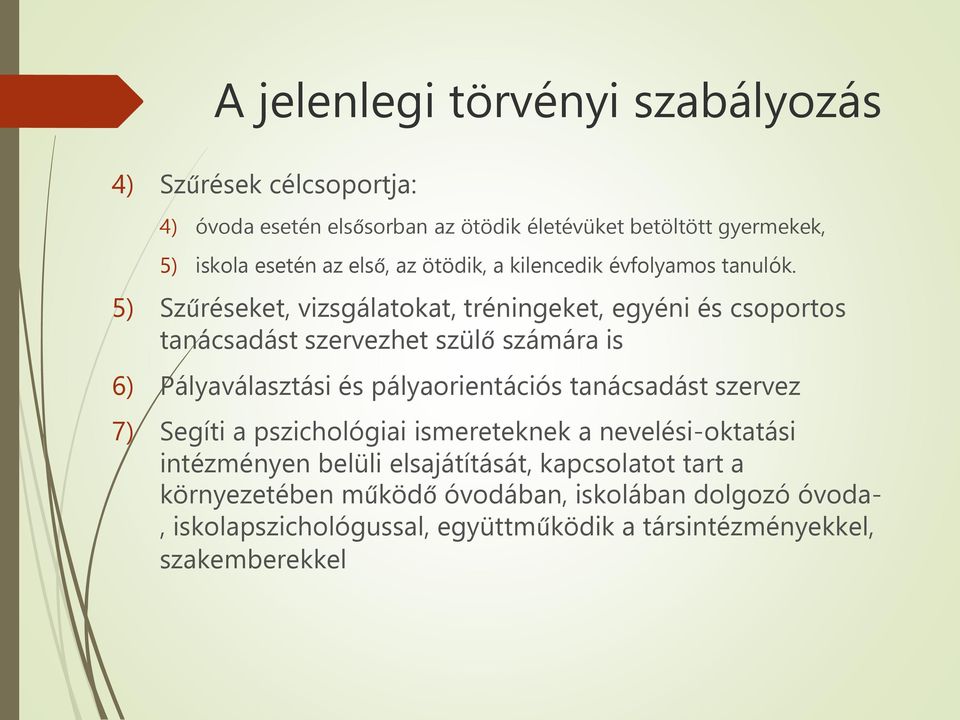 5) Szűréseket, vizsgálatokat, tréningeket, egyéni és csoportos tanácsadást szervezhet szülő számára is 6) Pályaválasztási és pályaorientációs