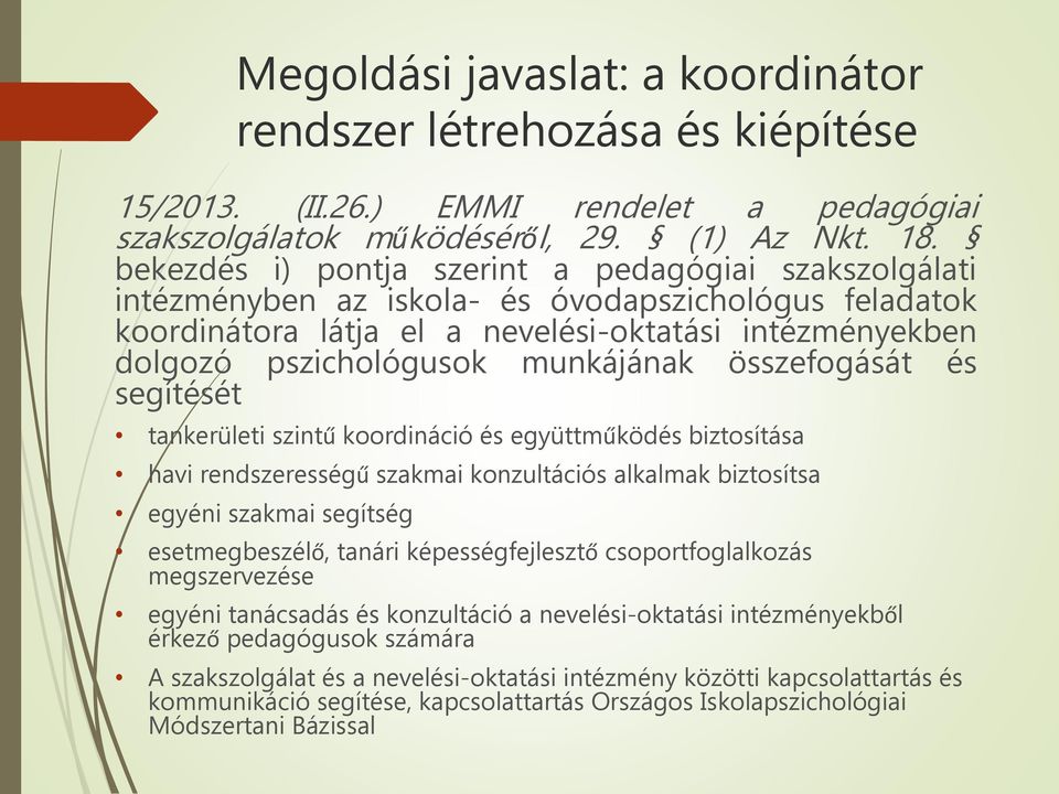 munkájának összefogását és segítését tankerületi szintű koordináció és együttműködés biztosítása havi rendszerességű szakmai konzultációs alkalmak biztosítsa egyéni szakmai segítség esetmegbeszélő,