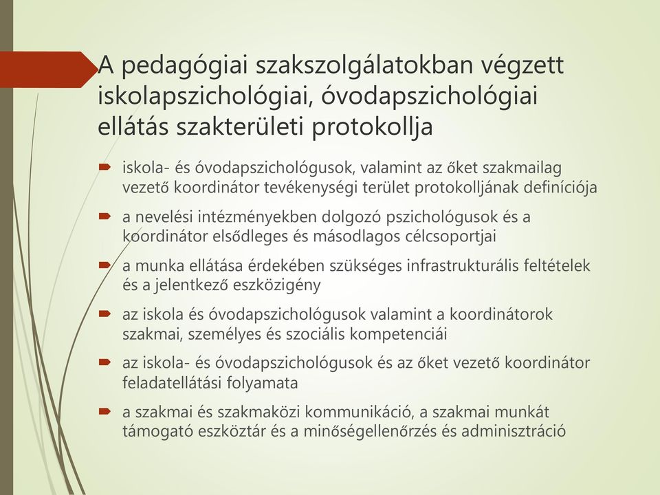 érdekében szükséges infrastrukturális feltételek és a jelentkező eszközigény az iskola és óvodapszichológusok valamint a koordinátorok szakmai, személyes és szociális kompetenciái az