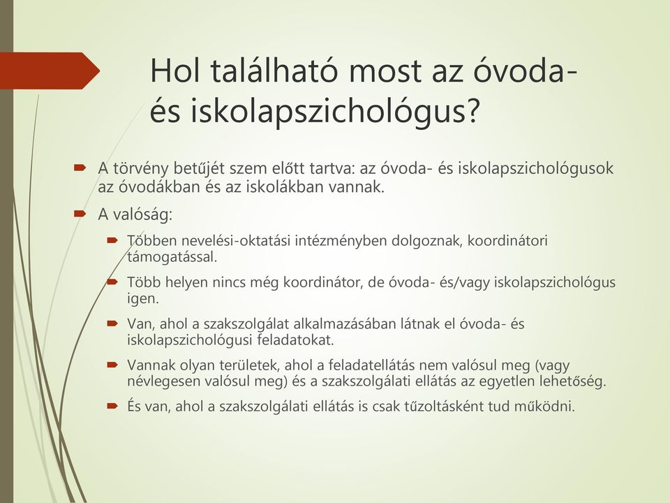 Több helyen nincs még koordinátor, de óvoda- és/vagy iskolapszichológus igen.