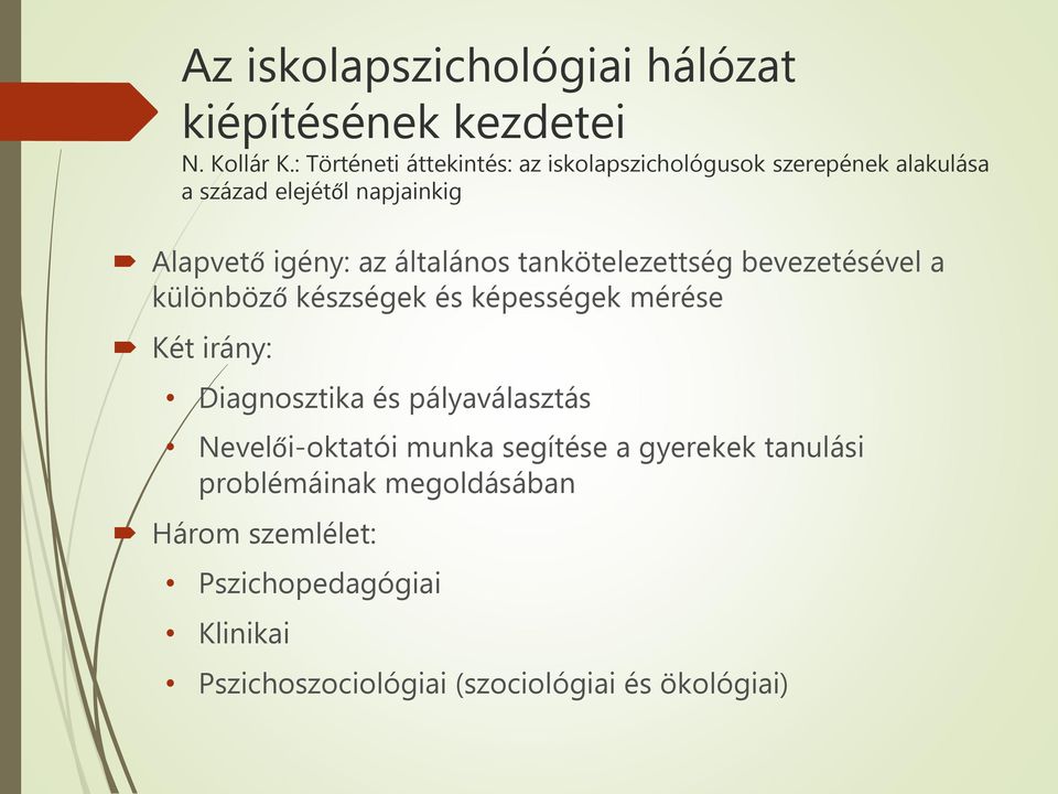 általános tankötelezettség bevezetésével a különböző készségek és képességek mérése Két irány: Diagnosztika és