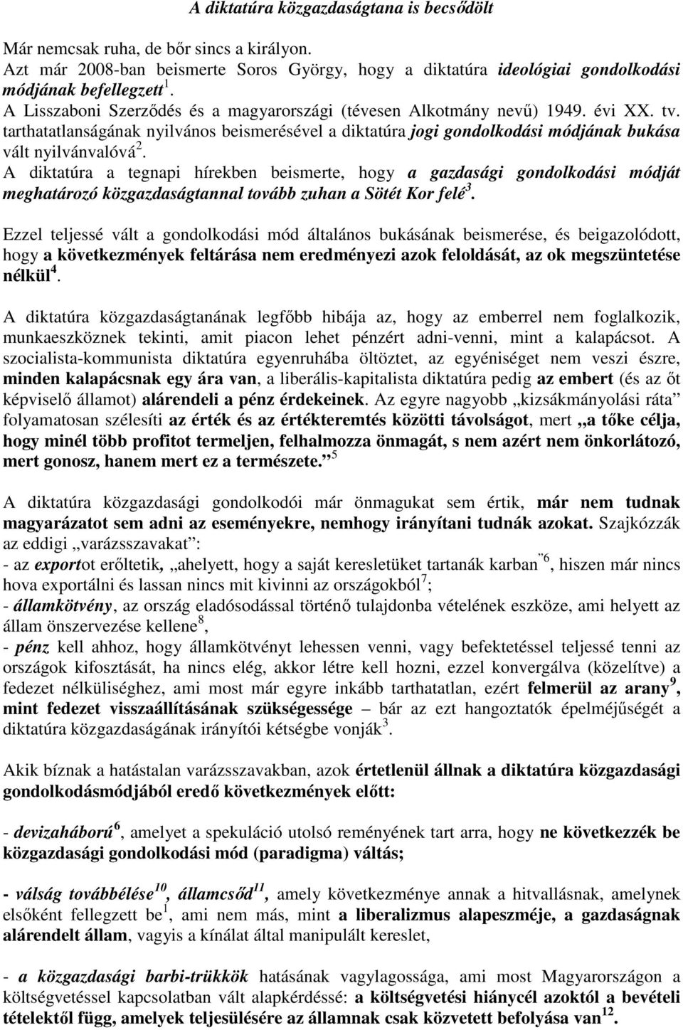 A diktatúra a tegnapi hírekben beismerte, hogy a gazdasági gondolkodási módját meghatározó közgazdaságtannal tovább zuhan a Sötét Kor felé 3.