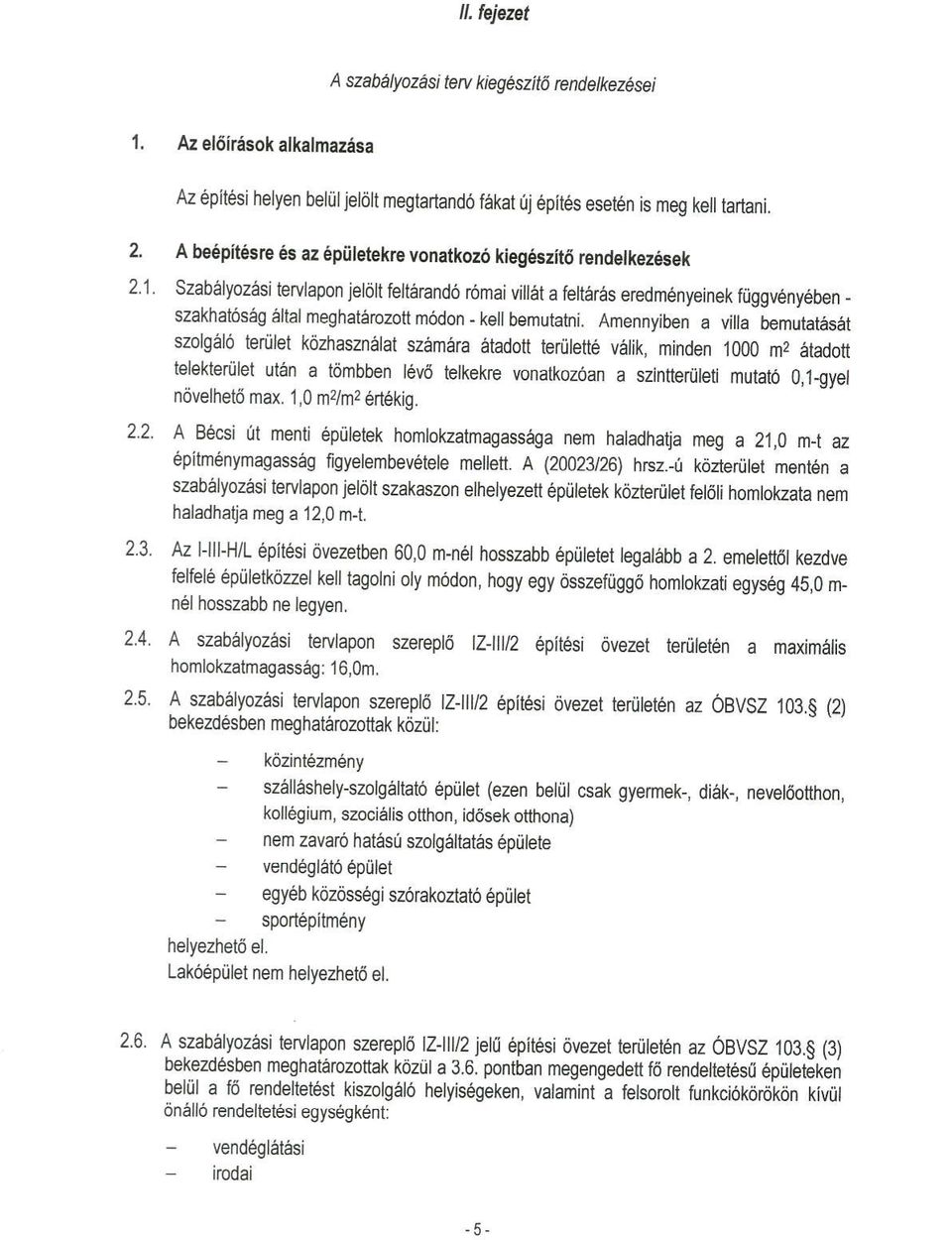 Szabelyoz6si terylapon jetdlt felt6rand6 r6maj vi iit a fetter6s eredmenyeinek fiiggveny6ben - szakhat6sag iltal meghat6rozoft modon - kellbemutatni.