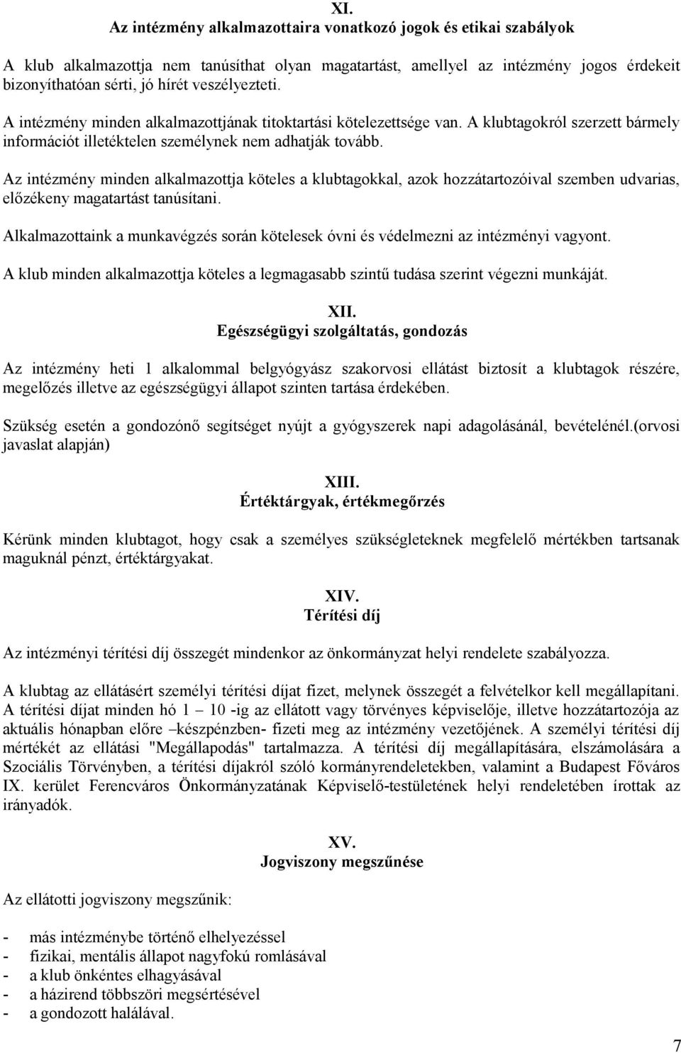 Az intézmény minden alkalmazottja köteles a klubtagokkal, azok hozzátartozóival szemben udvarias, előzékeny magatartást tanúsítani.