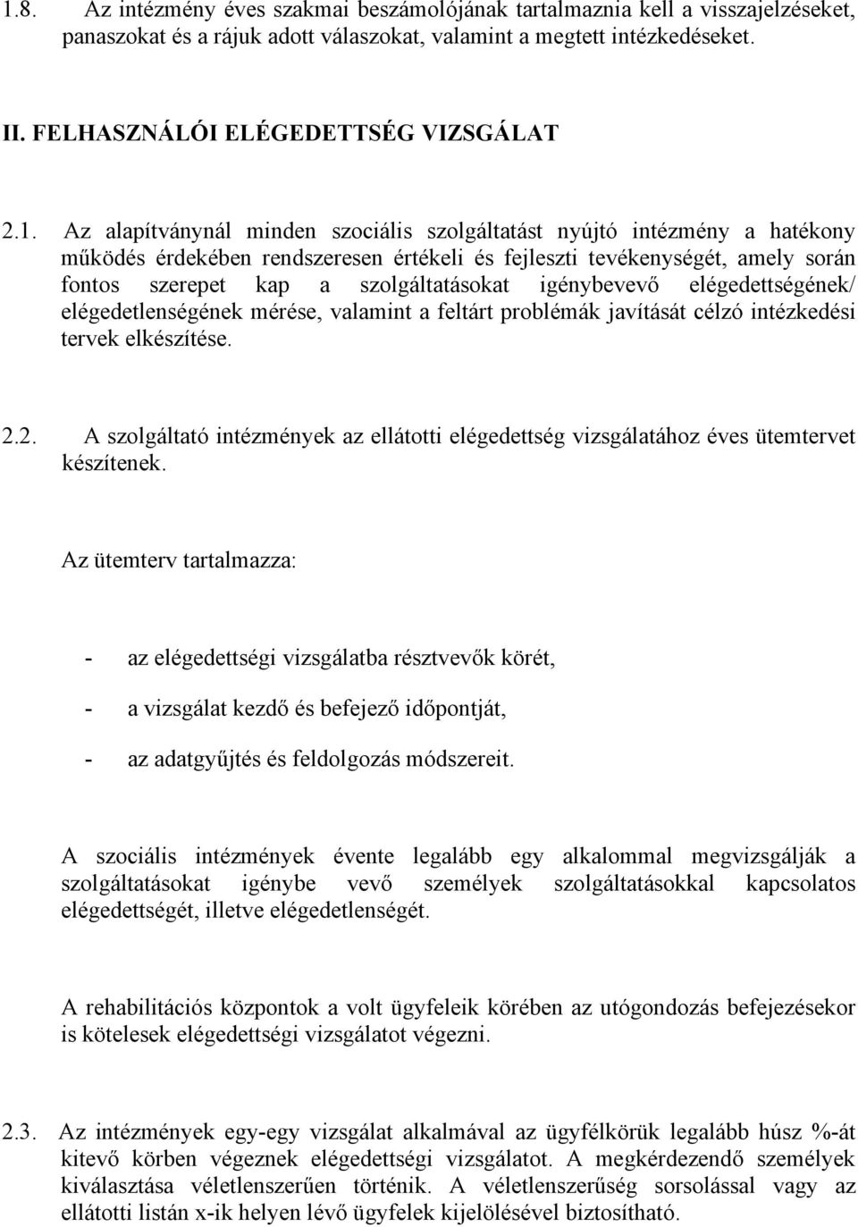 Az alapítványnál minden szociális szolgáltatást nyújtó intézmény a hatékony működés érdekében rendszeresen értékeli és fejleszti tevékenységét, amely során fontos szerepet kap a szolgáltatásokat