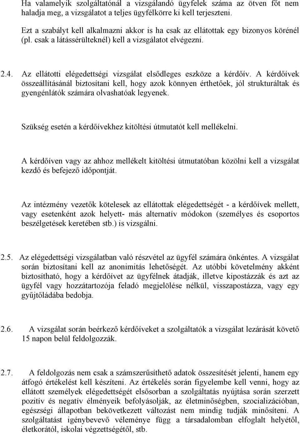 Az ellátotti elégedettségi vizsgálat elsődleges eszköze a kérdőív.