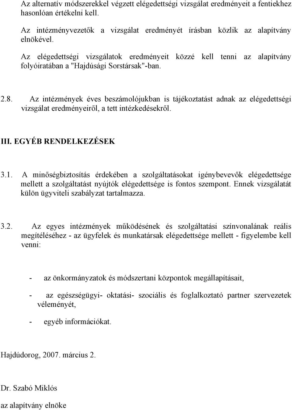 Az intézmények éves beszámolójukban is tájékoztatást adnak az elégedettségi vizsgálat eredményeiről, a tett intézkedésekről. III. EGYÉB RENDELKEZÉSEK 3.1.