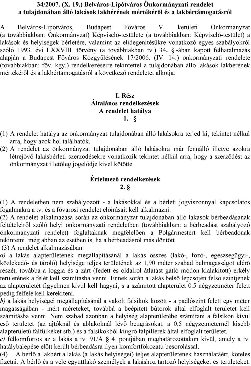 szabályokról szóló 1993. évi LXXVIII. törvény (a továbbiakban tv.) 34..-ában kapott felhatalmazás alapján a Budapest Főváros Közgyűlésének 17/2006. (IV. 14.