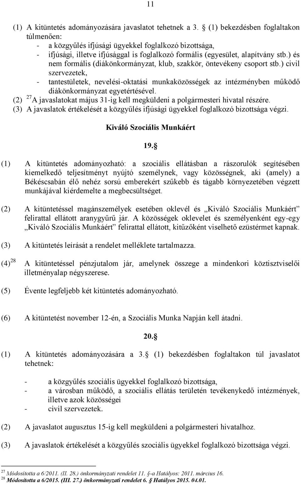 ) és nem formális (diákönkormányzat, klub, szakkör, öntevékeny csoport stb.