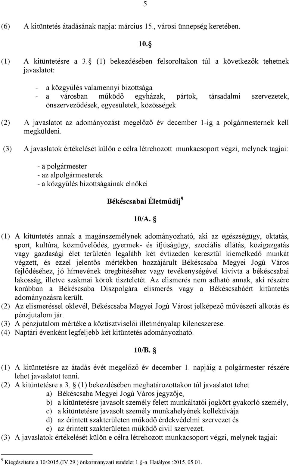 közösségek (2) A javaslatot az adományozást megelőző év december 1-ig a polgármesternek kell megküldeni.