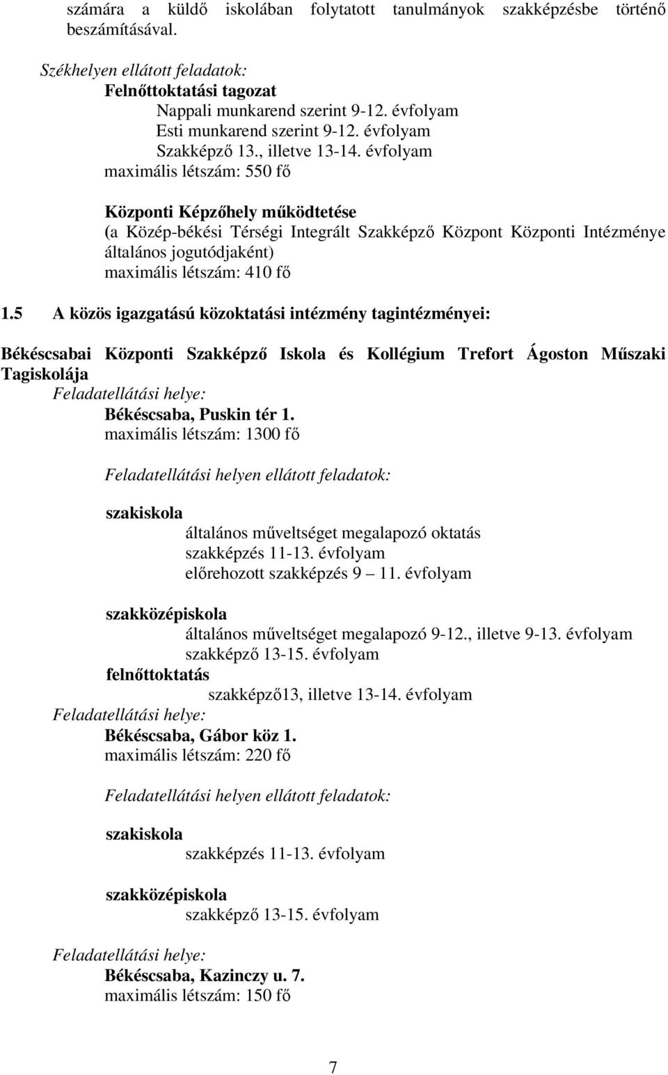 évfolyam maximális létszám: 550 fő Központi Képzőhely működtetése (a Közép-békési Térségi Integrált Szakképző Központ Központi Intézménye általános jogutódjaként) maximális létszám: 410 fő 1.