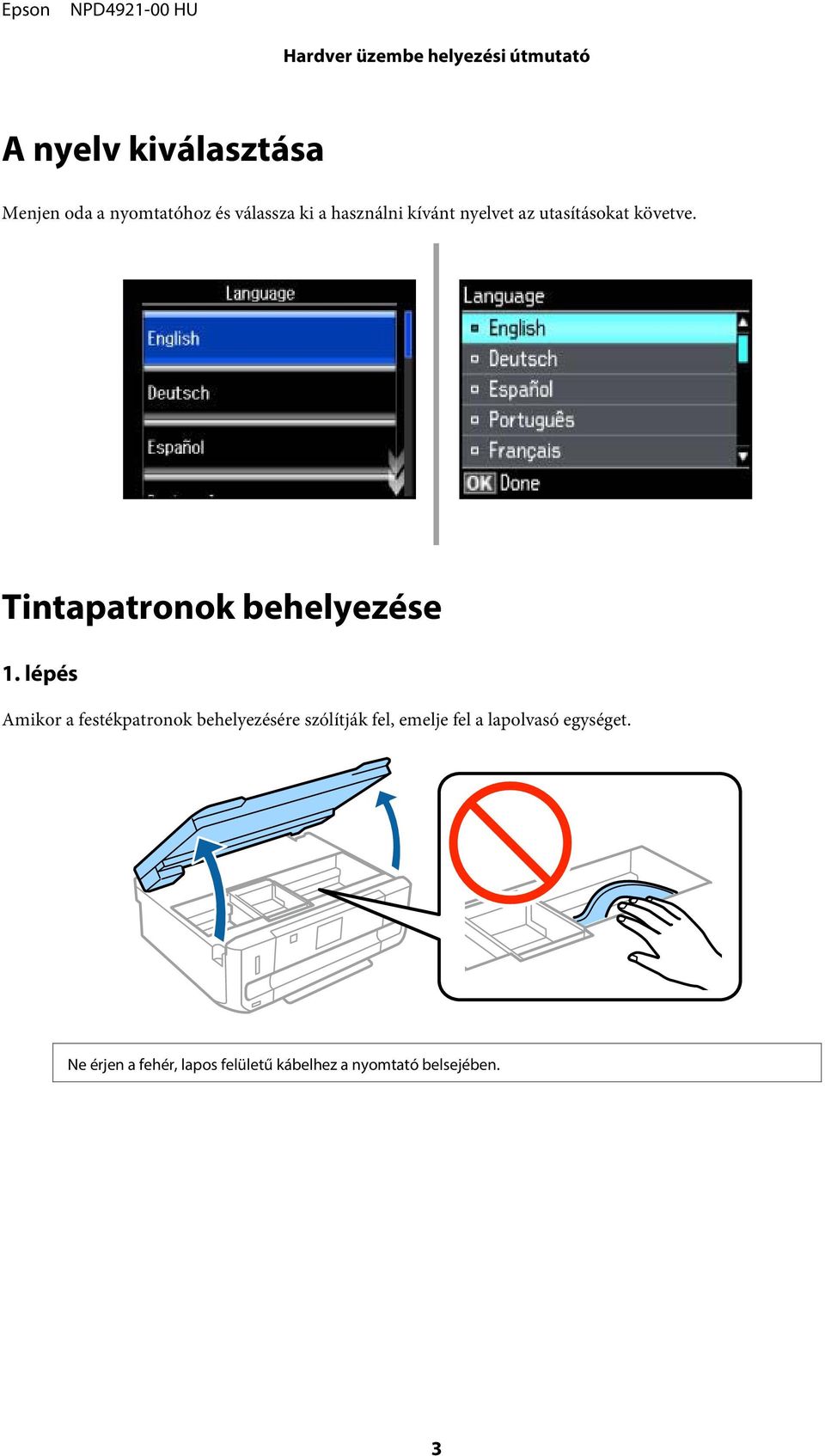 lépés Amikor a festékpatronok behelyezésére szólítják fel, emelje fel a