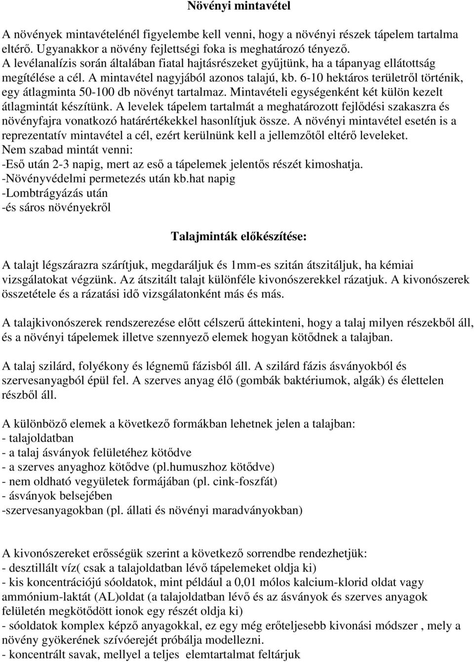 6-10 hektáros területről történik, egy átlagminta 50-100 db növényt tartalmaz. Mintavételi egységenként két külön kezelt átlagmintát készítünk.