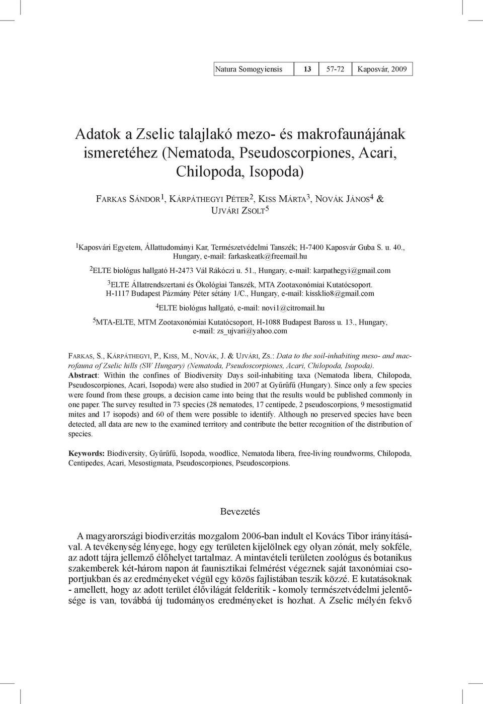 hu 2 ELTE biológus hallgató H-2473 Vál Rákóczi u. 51., Hungary, e-mail: karpathegyi@gmail.com 3 ELTE Állatrendszertani és Ökológiai Tanszék, MTA Zootaxonómiai Kutatócsoport.