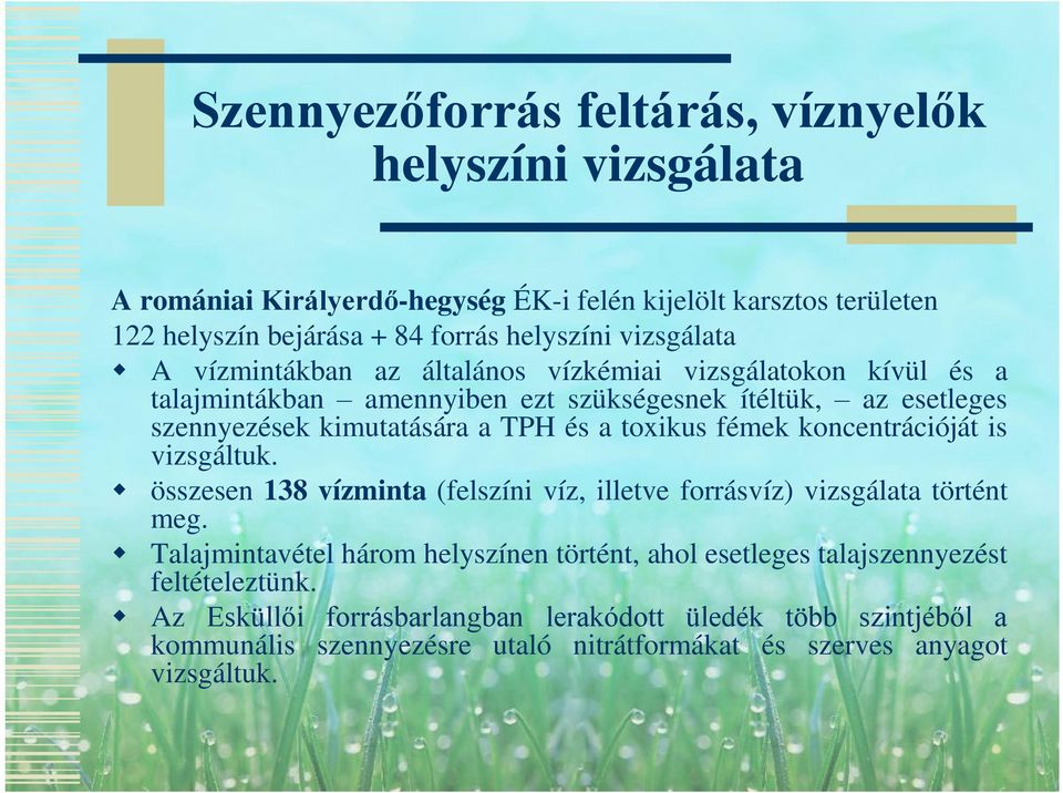 toxikus fémek koncentrációját is vizsgáltuk. összesen 138 vízminta (felszíni víz, illetve forrásvíz) vizsgálata történt meg.