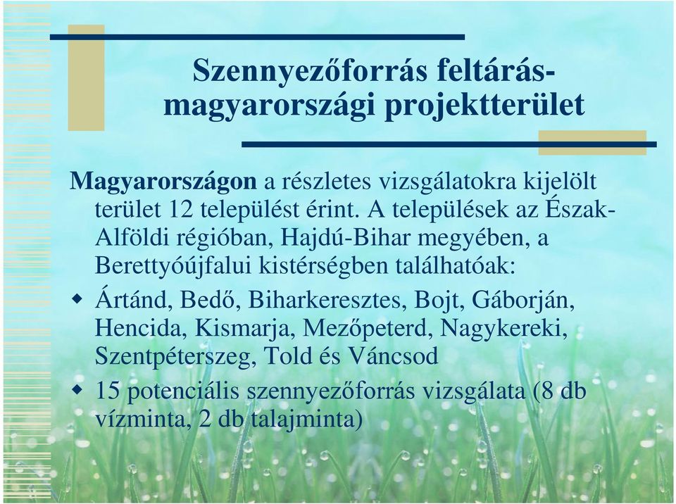 A települések az ÉszakAlföldi régióban, Hajdú-Bihar megyében, a Berettyóújfalui kistérségben találhatóak: