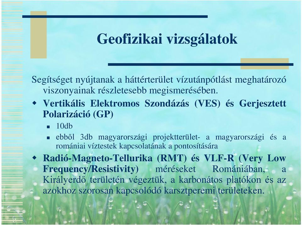 és a romániai víztestek kapcsolatának a pontosítására Radió-Magneto-Tellurika (RMT) és VLF-R (Very Low Frequency/Resistivity)