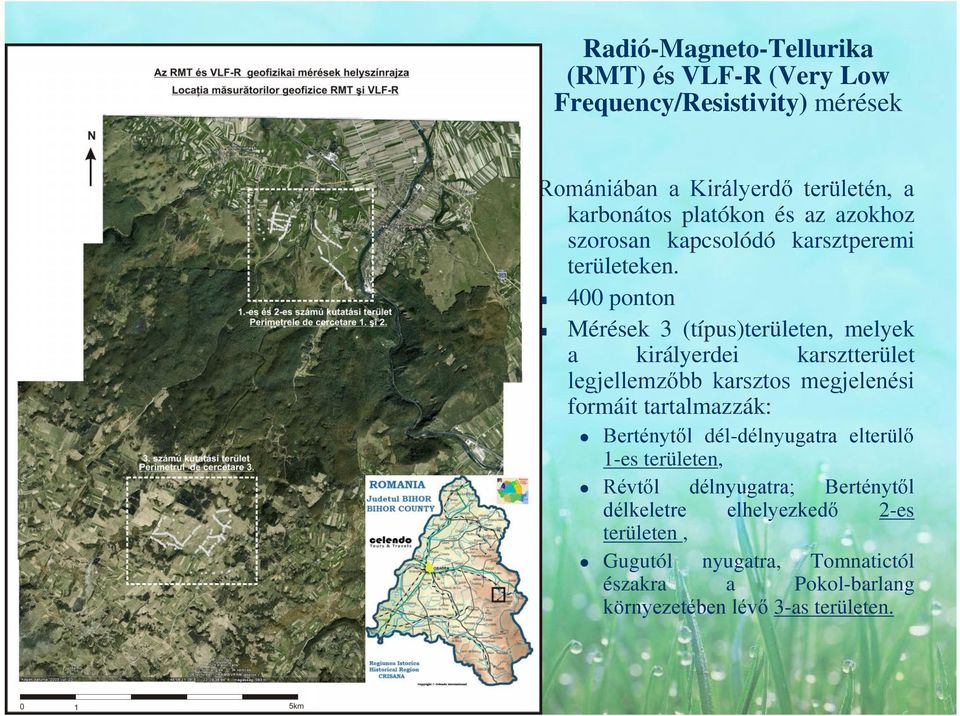 400 ponton Mérések 3 (típus)területen, melyek a királyerdei karsztterület legjellemzőbb karsztos megjelenési formáit tartalmazzák: