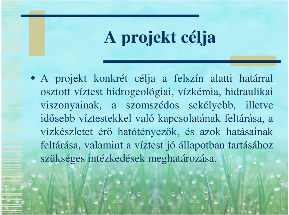 idősebb víztestekkel való kapcsolatának feltárása, a vízkészletet érő hatótényezők, és