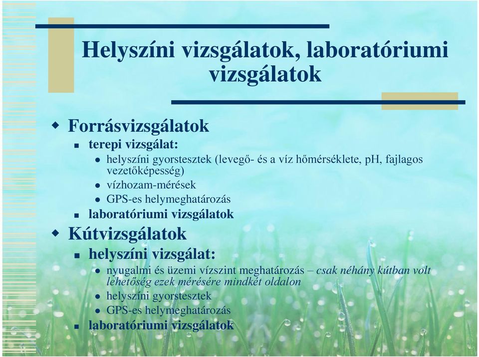 laboratóriumi vizsgálatok Kútvizsgálatok helyszíni vizsgálat: nyugalmi és üzemi vízszint meghatározás csak