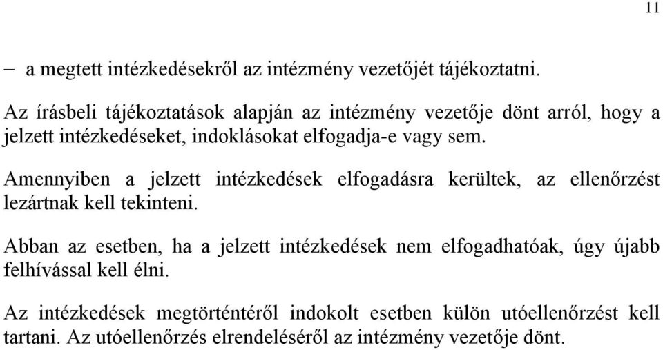Amennyiben a jelzett intézkedések elfogadásra kerültek, az ellenőrzést lezártnak kell tekinteni.