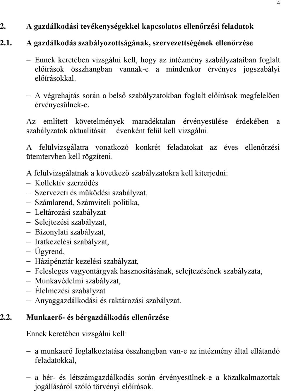 jogszabályi előírásokkal. A végrehajtás során a belső szabályzatokban foglalt előírások megfelelően érvényesülnek-e.