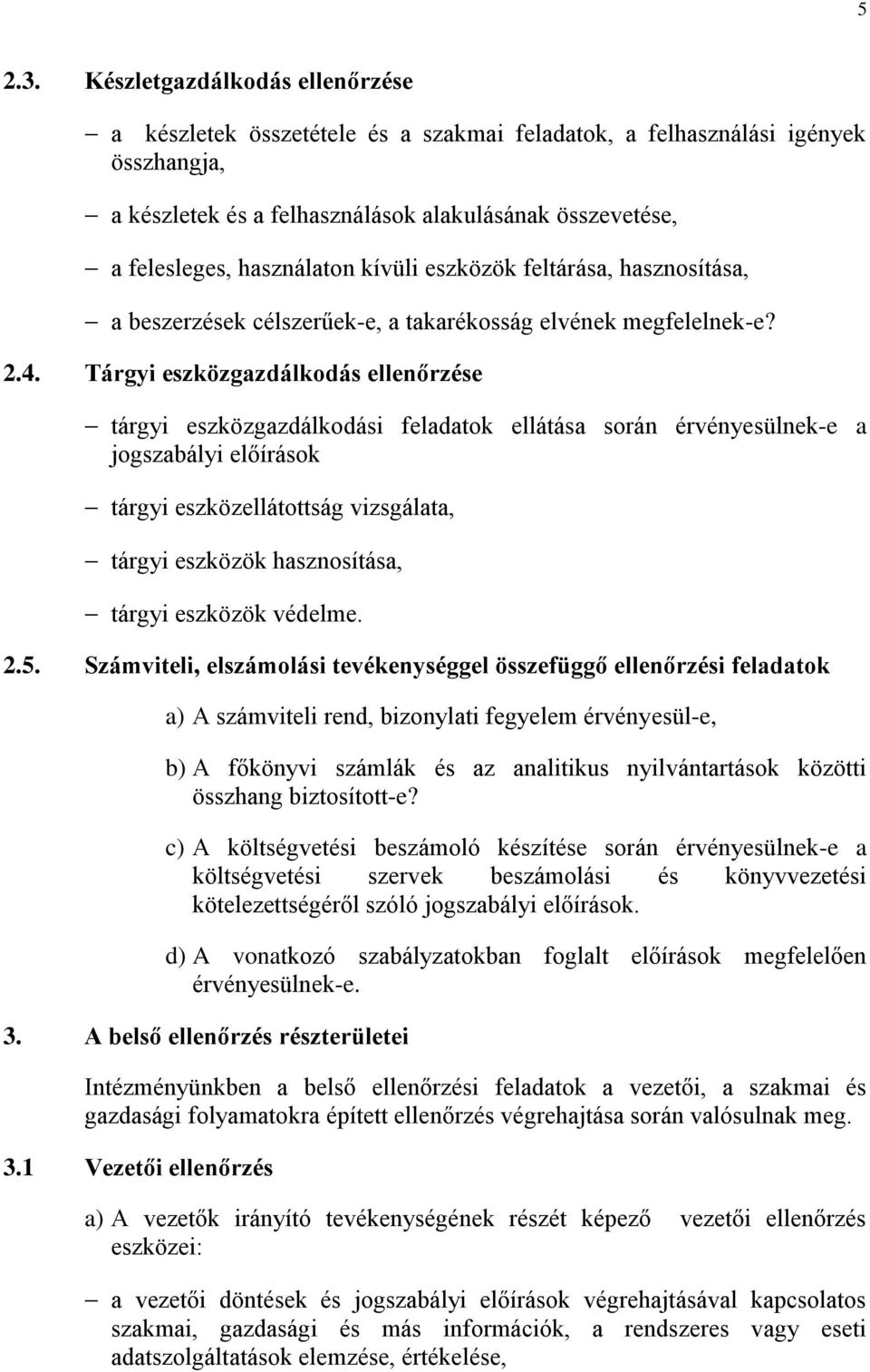 kívüli eszközök feltárása, hasznosítása, a beszerzések célszerűek-e, a takarékosság elvének megfelelnek-e? 2.4.