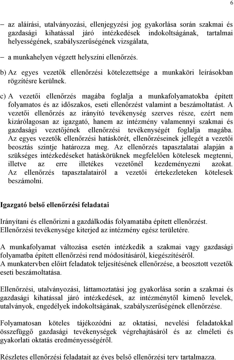 c) A vezetői ellenőrzés magába foglalja a munkafolyamatokba épített folyamatos és az időszakos, eseti ellenőrzést valamint a beszámoltatást.