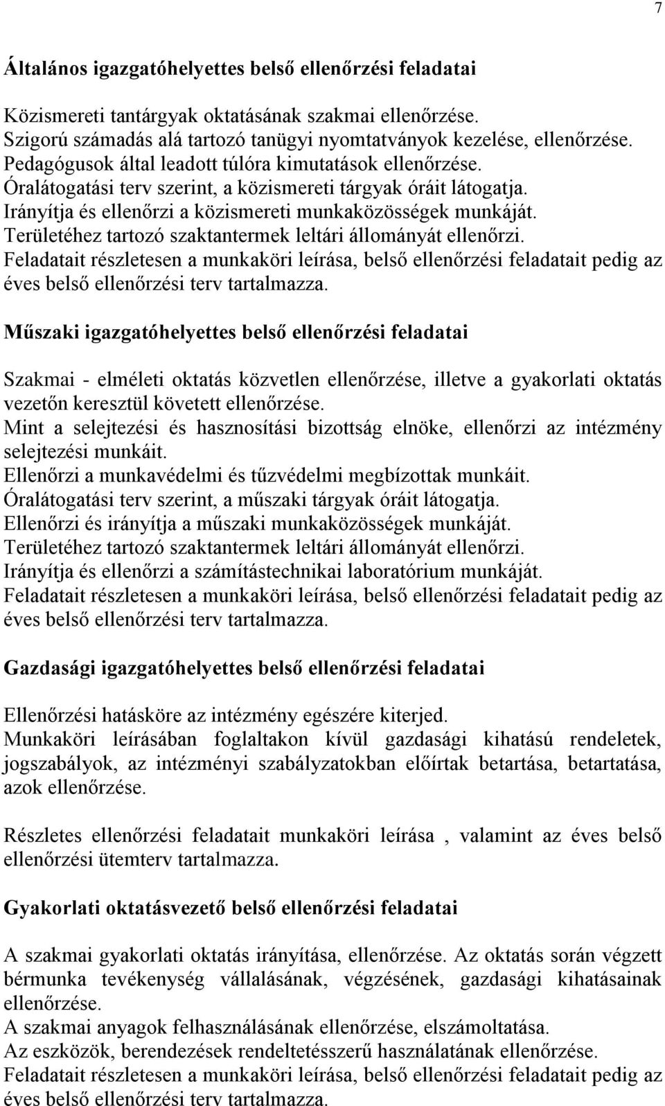 Területéhez tartozó szaktantermek leltári állományát ellenőrzi. Feladatait részletesen a munkaköri leírása, belső ellenőrzési feladatait pedig az éves belső ellenőrzési terv tartalmazza.