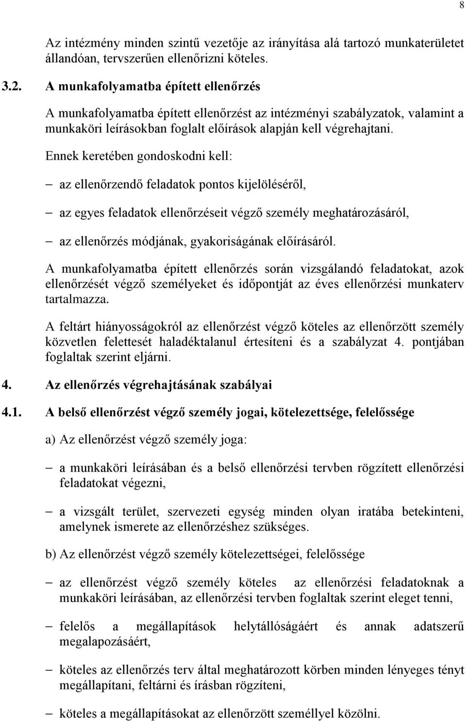 Ennek keretében gondoskodni kell: az ellenőrzendő feladatok pontos kijelöléséről, az egyes feladatok ellenőrzéseit végző személy meghatározásáról, az ellenőrzés módjának, gyakoriságának előírásáról.