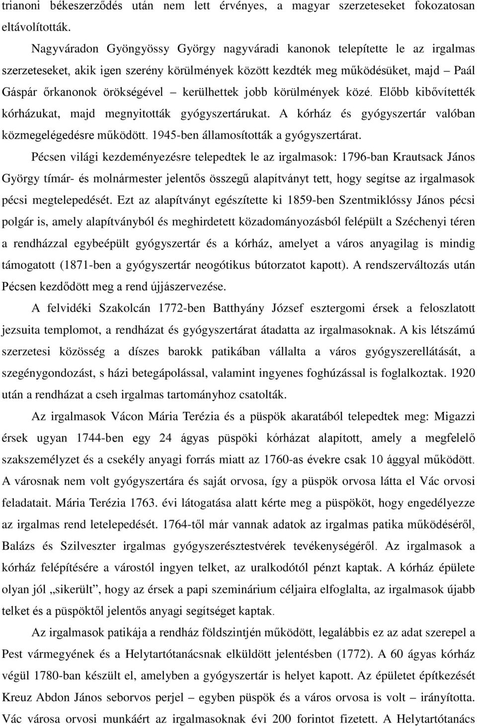 kerülhettek jobb körülmények közé. Előbb kibővítették kórházukat, majd megnyitották gyógyszertárukat. A kórház és gyógyszertár valóban közmegelégedésre működött.