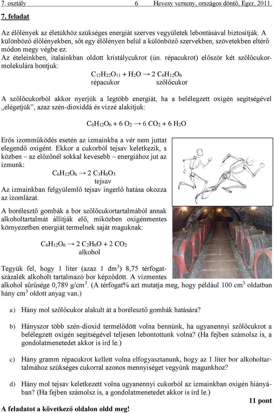 répacukrot) először két szőlőcukormolekulára bontjuk: C12H22O11 + H2O 2 C6H12O6 répacukor szőlőcukor A szőlőcukorból akkor nyerjük a legtöbb energiát, ha a belélegzett oxigén segítségével elégetjük,