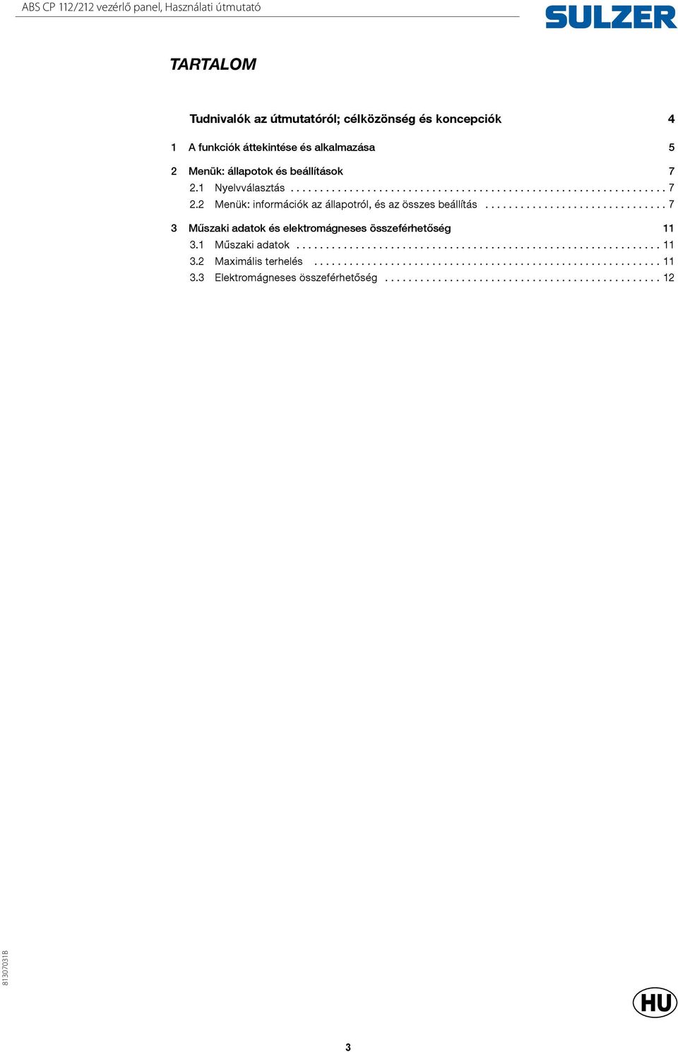 1 Nyelvválasztás... 7 2.2 Menük: információk az állapotról, és az összes beállítás.