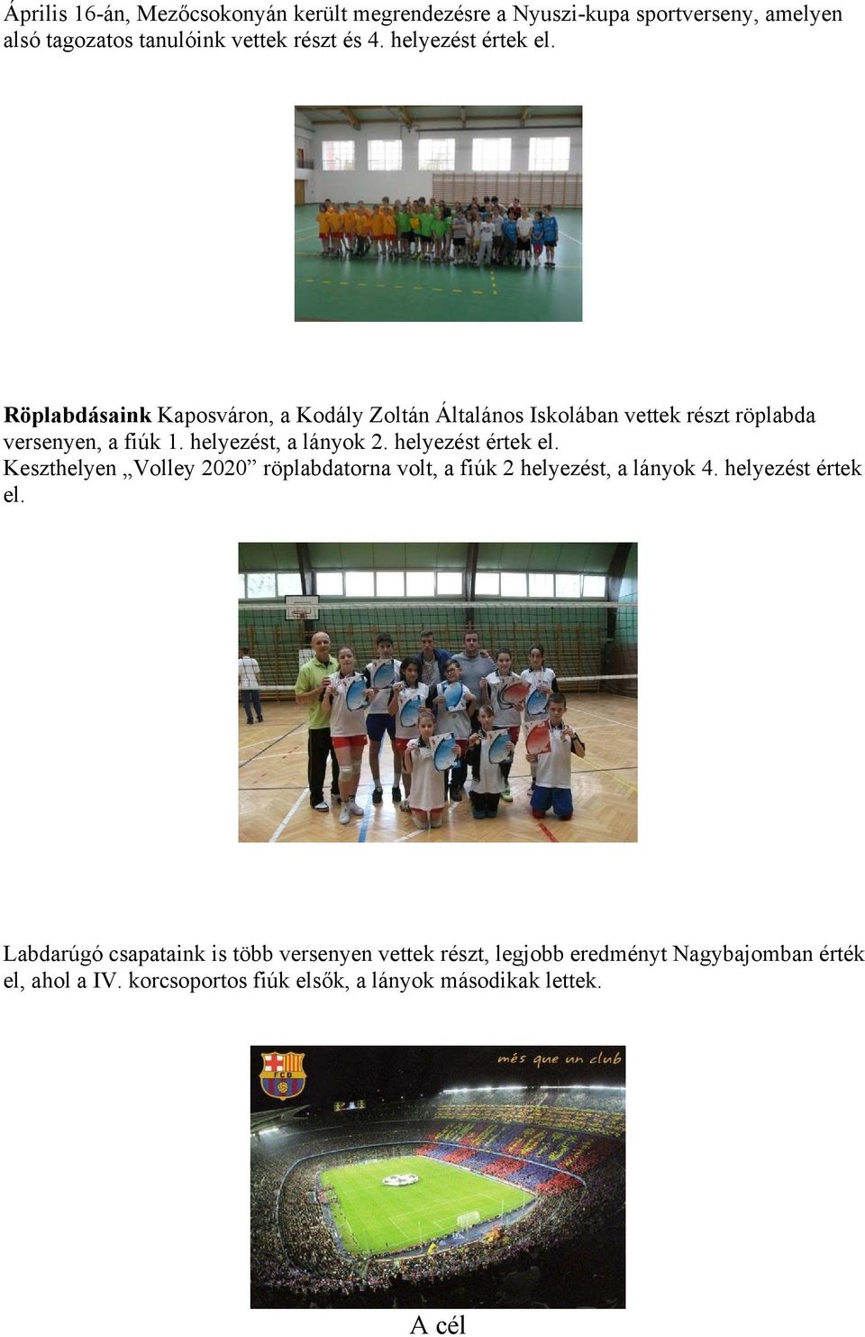 helyezést, a lányok 2. helyezést értek el.