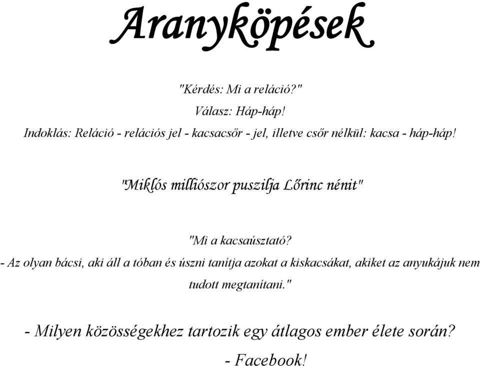 "Miklós milliószor puszilja Lőrinc nénit" "Mi a kacsaúsztató?