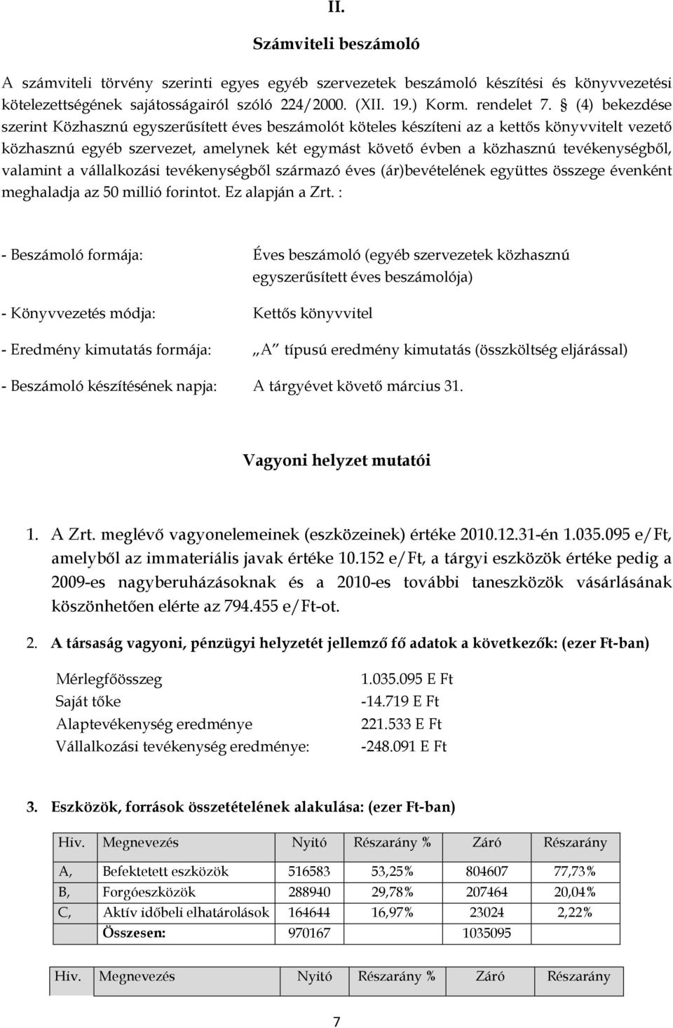 tevékenységből, valamint a vállalkozási tevékenységből származó éves (ár)bevételének együttes összege évenként meghaladja az 50 millió forintot. Ez alapján a Zrt.