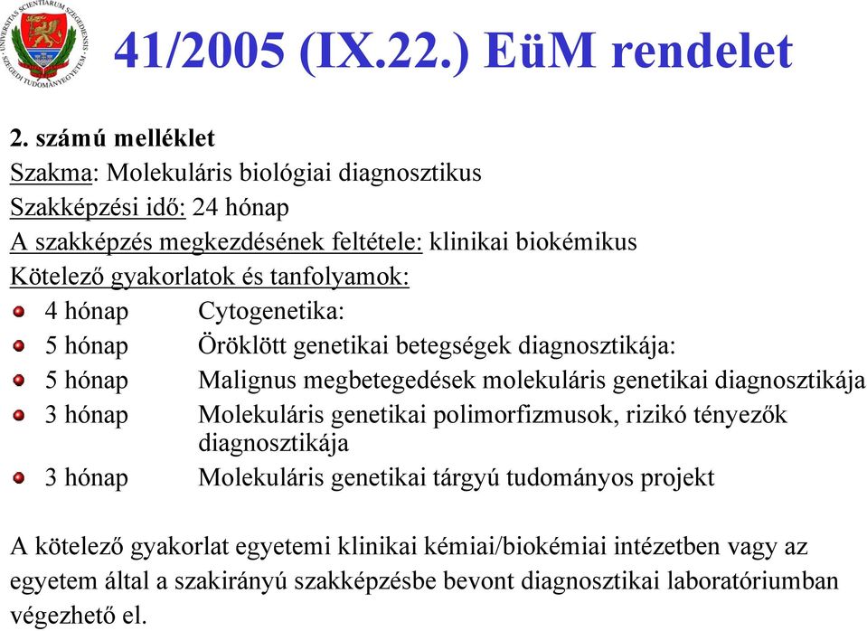 és tanfolyamok: 4 hónap Cytogenetika: 5 hónap Öröklött genetikai betegségek diagnosztikája: 5 hónap Malignus megbetegedések molekuláris genetikai diagnosztikája 3