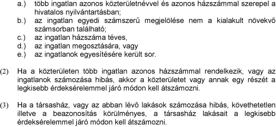 számsorban található; az ingatlan házszáma téves, az ingatlan megosztására, vagy az ingatlanok egyesítésére került sor.