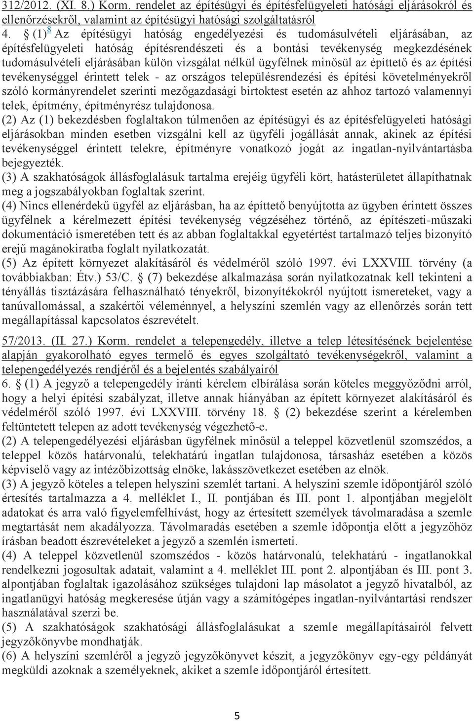 vizsgálat nélkül ügyfélnek minősül az építtető és az építési tevékenységgel érintett telek - az országos településrendezési és építési követelményekről szóló kormányrendelet szerinti mezőgazdasági