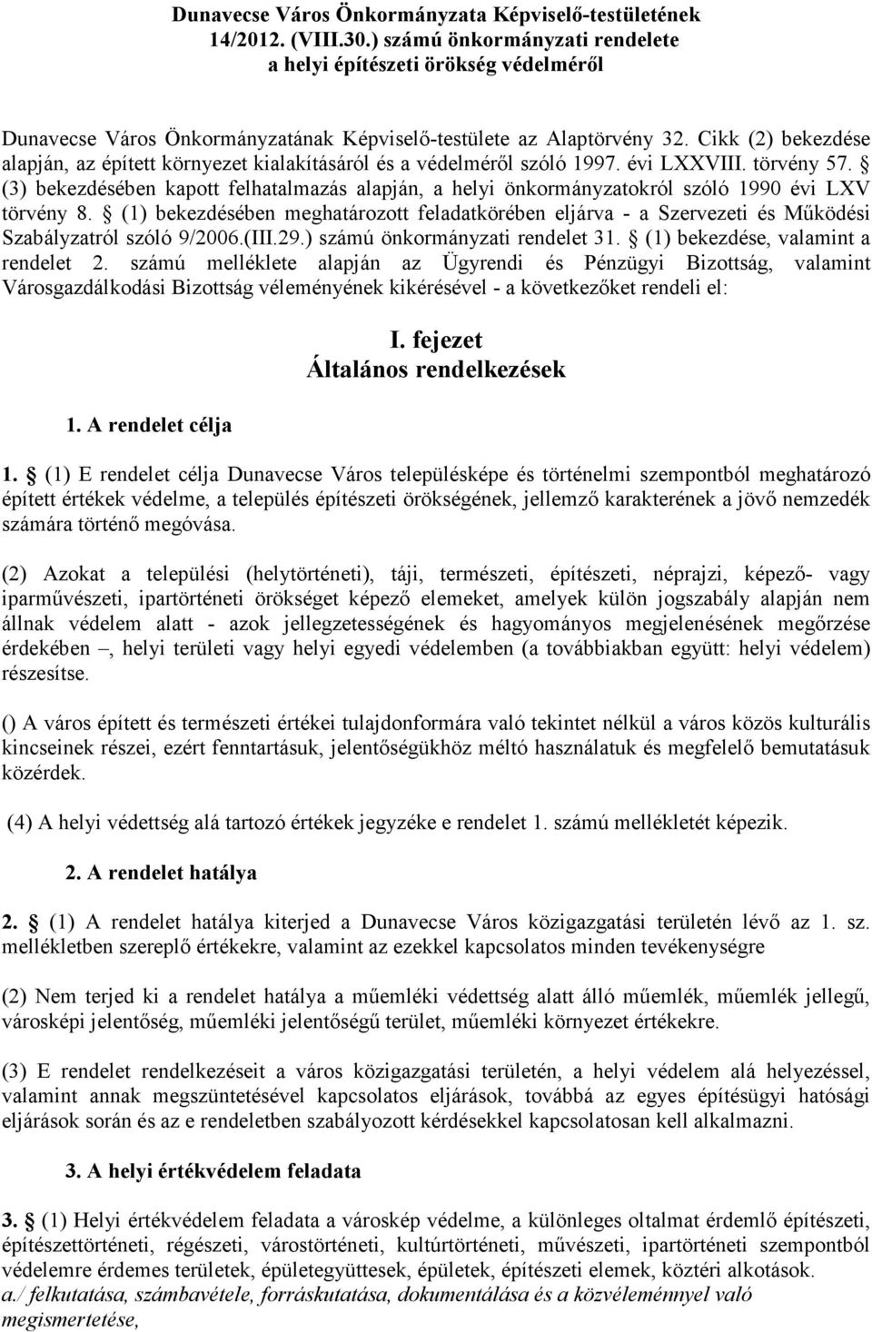 Cikk (2) bekezdése alapján, az épített környezet kialakításáról és a védelméről szóló 1997. évi LXXVIII. törvény 57.