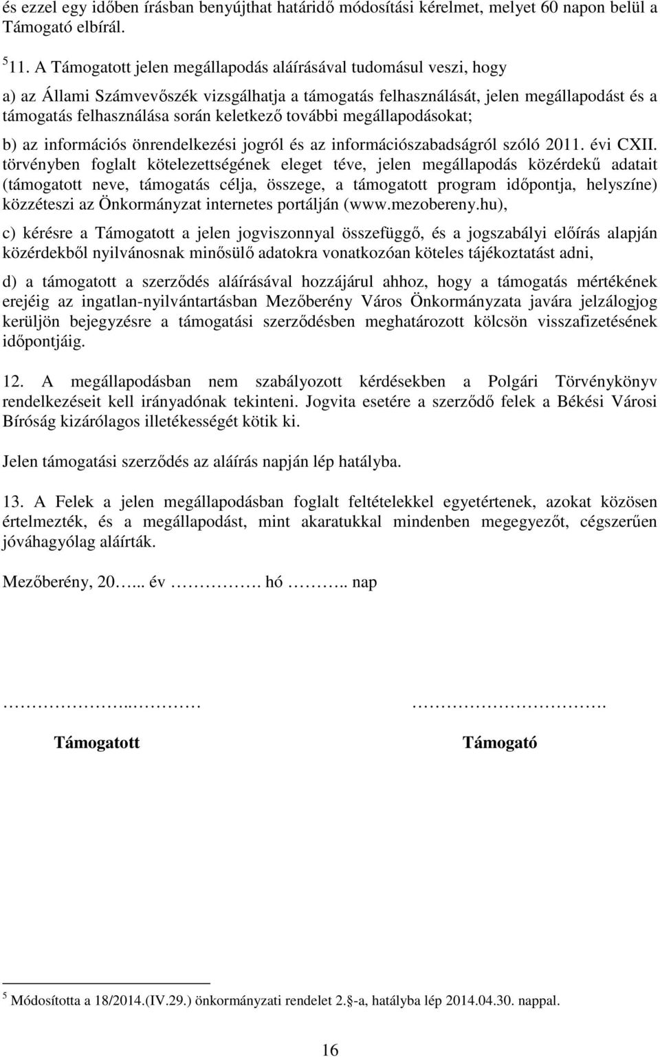 további megállapodásokat; b) az információs önrendelkezési jogról és az információszabadságról szóló 2011. évi CXII.