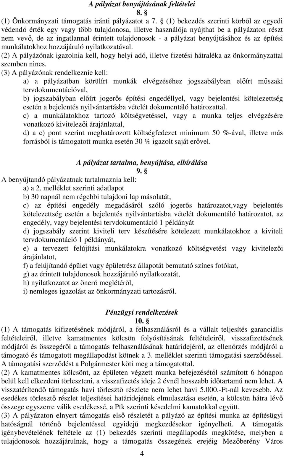 benyújtásához és az építési munkálatokhoz hozzájáruló nyilatkozatával. (2) A pályázónak igazolnia kell, hogy helyi adó, illetve fizetési hátraléka az önkormányzattal szemben nincs.