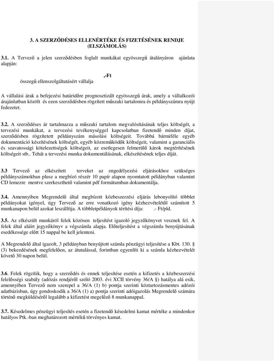 árak, amely a vállalkozói árajánlatban közölt és ezen szerződésben rögzített műszaki tartalomra és példányszámra nyújt fedezetet. 3.2.